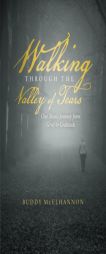 Walking through the Valley of Tears: One Man's Journey from Grief to Gratitude by Buddy McElhannon Paperback Book