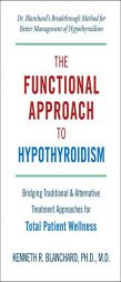 Functional Approach to Hypothyroidism: Bridging Traditional and Alternative Treatment Approaches for Total Patient Wellness by Kenneth Blanchard Paperback Book
