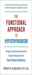 Functional Approach to Hypothyroidism: Bridging Traditional and Alternative Treatment Approaches for Total Patient Wellness by Kenneth Blanchard Paperback Book