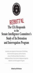 Rebuttal: The CIA Responds to the Senate Intelligence Committee's Study of Its Detention and Interrogation Program by Bill Harlow Paperback Book