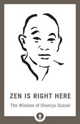 Zen Is Right Here: The Wisdom of Shunryu Suzuki (Shambhala Pocket Library) by David Chadwick Paperback Book