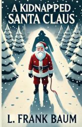 A Kidnapped Santa Claus(Illustrated) by L. Frank Baum Paperback Book