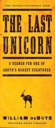The Last Unicorn: A Search for One of Earth's Rarest Creatures by William Debuys Paperback Book