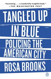 Tangled Up in Blue: Policing the American City by Rosa Brooks Paperback Book