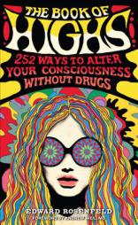 The Book of Highs: 252 Ways to Alter Your Consciousness Without Drugs by Edward Rosenfeld Paperback Book