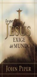 Lo que Jesus exige: What Jesus Demands from the World by John Piper Paperback Book