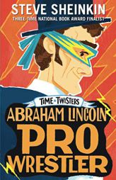 Abraham Lincoln, Pro Wrestler (Time Twisters) by Steve Sheinkin Paperback Book