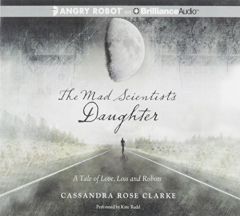 The Mad Scientist's Daughter by Cassandra Rose Clarke Paperback Book