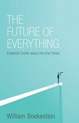 The Future of Everything: Essential Truths About the End Times by William Boekestein Paperback Book