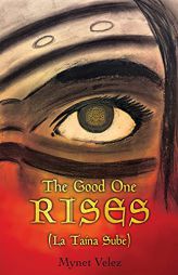 The Good One Rises: La Taina Sube by Mynet Velez Paperback Book