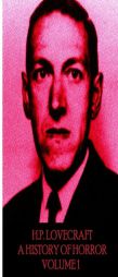 HP Lovecraft - A History in Horror - Volume 1: The World Is Indeed Comic, But the Joke Is on Mankind. by H. P. Lovecraft Paperback Book