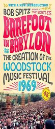 Barefoot in Babylon: The Creation of the Woodstock Music Festival, 1969 by Bob Spitz Paperback Book