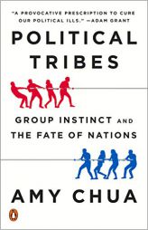 Political Tribes: Group Instinct and the Fate of Nations by Amy Chua Paperback Book