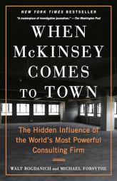 When McKinsey Comes to Town: The Hidden Influence of the World's Most Powerful Consulting Firm by Walt Bogdanich Paperback Book
