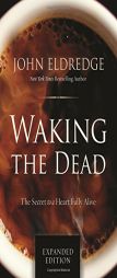 Waking the Dead: The Secret to a Heart Fully Alive by John Eldredge Paperback Book