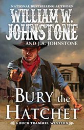 Bury the Hatchet (The Buck Trammel Western) by William W. Johnstone Paperback Book