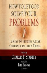 How to Let God Solve Your Problems: 12 Keys for Finding Clear Guidance in Life's Trials by Charles F. Stanley Paperback Book