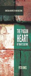 The Pagan Heart of Today's Culture (Christian Answers to Hard Questions) by Peter Jones Paperback Book