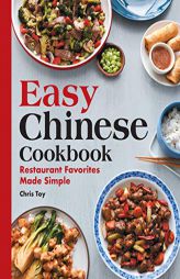 Easy Chinese Cookbook: Restaurant Favorites Made Simple by Chris Toy Paperback Book