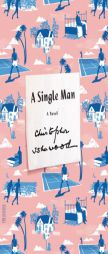 A Single Man: A Novel by Christopher Isherwood Paperback Book