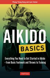 Aikido Basics: Everything you need to get started in Aikido - from basic footwork and throws to training (Tuttle Martial Arts Basics) by Phong Thong Dang Paperback Book