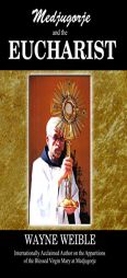 Medjugorje and the Eucharist by Wayne Weible Paperback Book