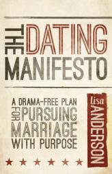 The Dating Manifesto: A Drama-Free Plan for Pursuing Marriage with Purpose by Lisa Anderson Paperback Book