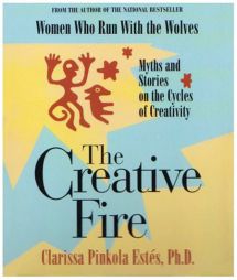 The Creative Fire by Clarissa Pinkola Estes Paperback Book