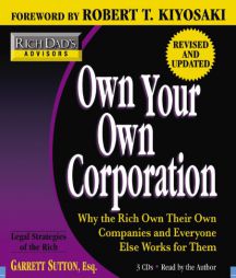 Rich Dad's Advisors: Own Your Own Corporation: Why the Rich Own Their Own Companies and Everyone Else Works for Them (Rich Dad's Advisors) by Garrett Sutton Paperback Book