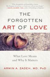 The Forgotten Art of Love: Love Means and Why It Matters by Armin A. Zadeh Paperback Book