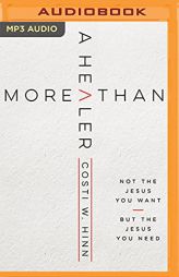 More Than a Healer: Not the Jesus You Want, but the Jesus You Need by Costi W. Hinn Paperback Book
