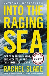 Into the Raging Sea: Thirty-Three Mariners, One Megastorm, and the Sinking of El Faro by Rachel Slade Paperback Book
