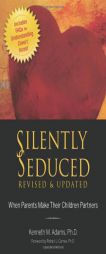 Silently Seduced, Revised & Updated: When Parents Make Their Children Partners by Kenneth M. Adams Paperback Book