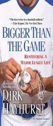 Bigger Than the Game: Restitching a Major League Life by Dirk Hayhurst Paperback Book