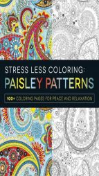 Stress Less Coloring - Paisley Patterns: 100+ Coloring Pages for Peace and Relaxation by Adams Media Paperback Book