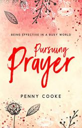 Pursuing Prayer: Finding Time for Effectiveness in a Busy World by  Paperback Book