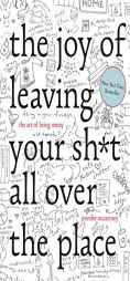 The Joy of Leaving Your Shit All Over the Place: The Art of Being Messy by Jennifer Palmer Paperback Book