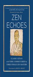 Zen Echoes: Classic Koans with Verse Commentaries by Three Female Chan Masters by Beata Grant Paperback Book