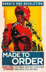 Made to Order: Robots and Revolution by Jonathan Strahan Paperback Book