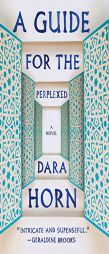 A Guide for the Perplexed: A Novel by Dara Horn Paperback Book