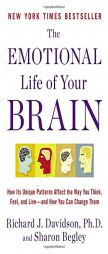 The Emotional Life of Your Brain: How Its Unique Patterns Affect the Way You Think, Feel, and Live-and How You Can Change Them by Richard J. Davidson Paperback Book