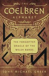 The Coelbren Alphabet: The Forgotten Oracle of the Welsh Bards by John Michael Greer Paperback Book