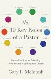 The 10 Key Roles of a Pastor: Proven Practices for Balancing the Demands of Leading Your Church by Gary L. McIntosh Paperback Book