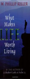 What Makes Life Worth Living by W. Phillip Keller Paperback Book