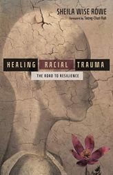 Healing Racial Trauma: The Road to Resilience by Sheila Wise Rowe Paperback Book