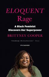 Eloquent Rage: A Black Feminist Discovers Her Superpower by Brittney Cooper Paperback Book