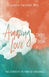 Amazing Love: True Stories of the Power of Forgiveness by Corrie Ten Boom Paperback Book