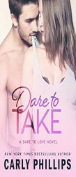 Dare to Take (Dare to Love) by Carly Phillips Paperback Book