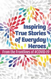 Inspiring True Stories of Everyday Heroes: From the Frontlines of #COVID-19 by Unapologetic Voice House Paperback Book