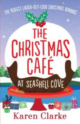 The Christmas Cafe at Seashell Cove: The perfect laugh out loud Christmas romance by Karen Clarke Paperback Book